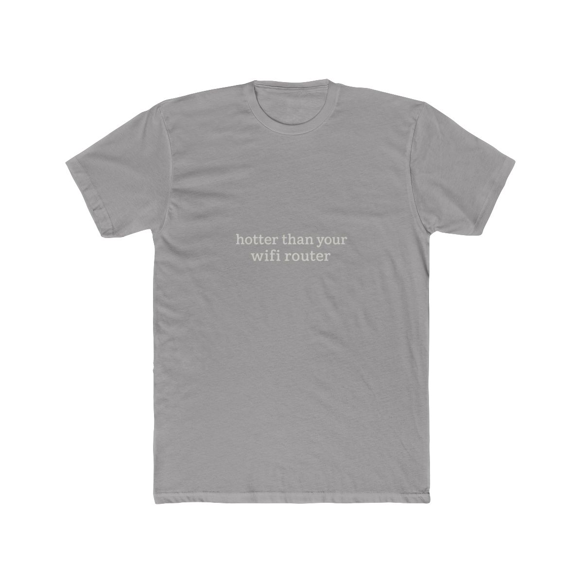 Hotter Than Your WiFi Router Sarcastic T-Shirt