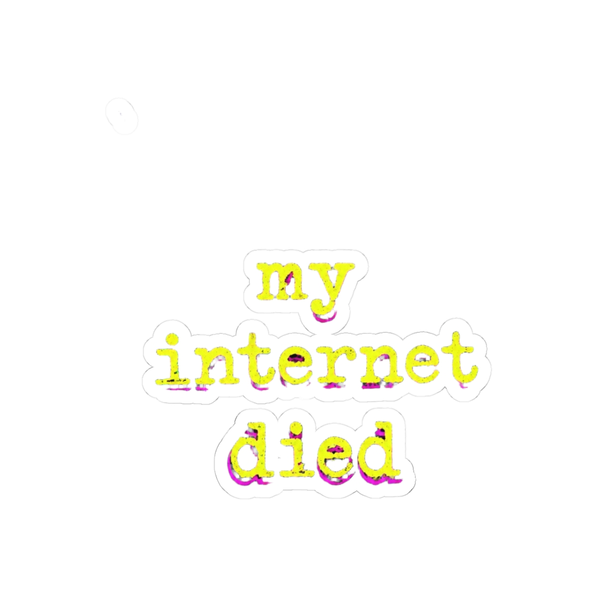My Internet Died Sticker
